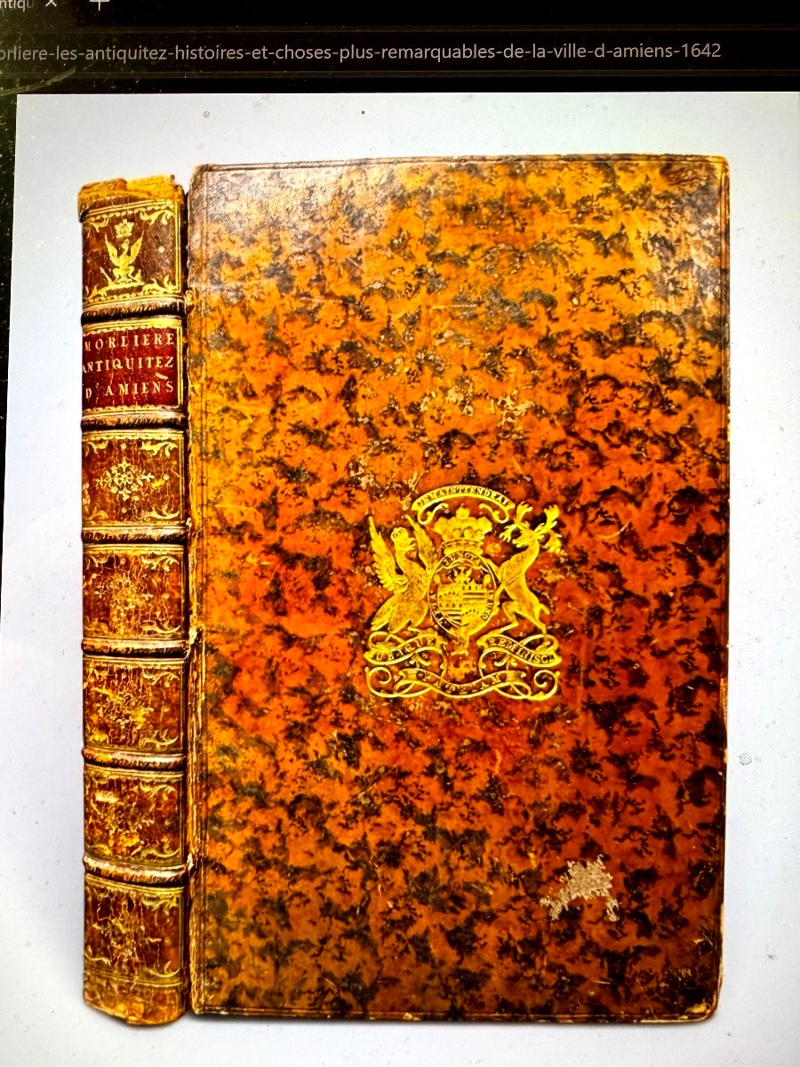 Les Antiquités , Histoires &choses plus remarquables de la Ville d'Amiens 1642 .Ade La Morlière