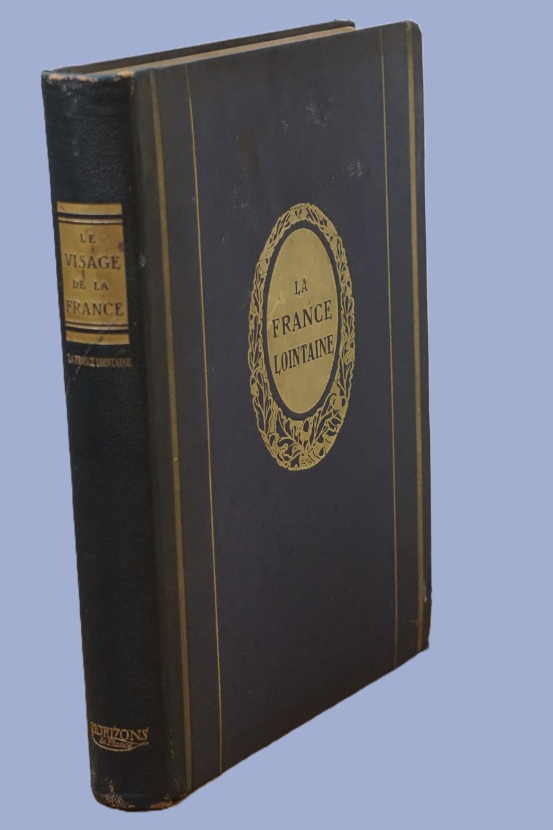 LA FRANCE LOINTAINE (1930) – Collection «LE VISAGE DE LA FRANCE» – Éditions Horizons de France