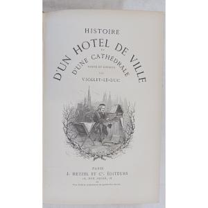 Histoire d'un Hôtel de ville et d'une cathédrale  par Viollet le Duc   / 1878  