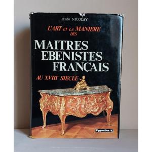Jean Nicolay  l'Art Et La Manière Des Maîtres ébénistes Français  "
