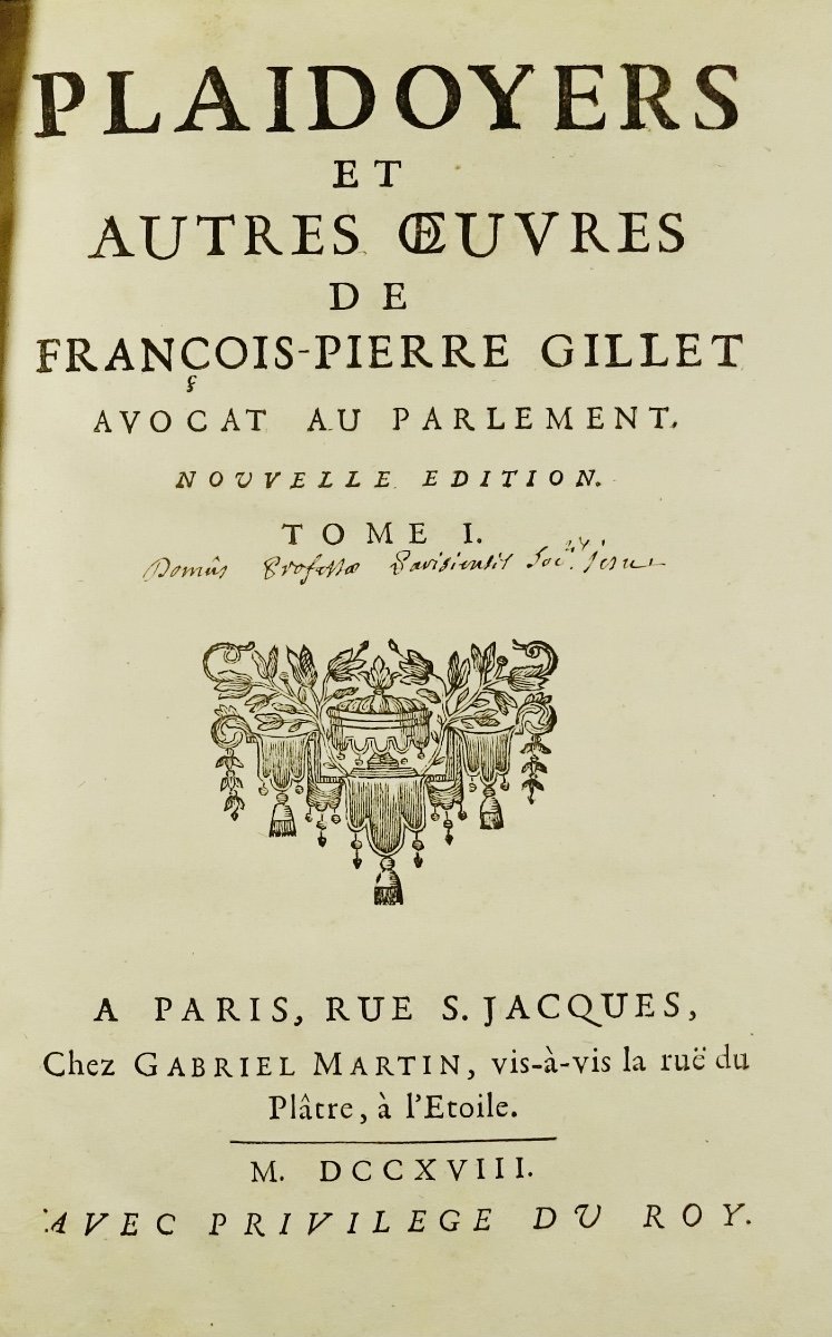 GILLET - Plaidoyers et autres oeuvres de François-Pierre Gillet avocat. 1718. 