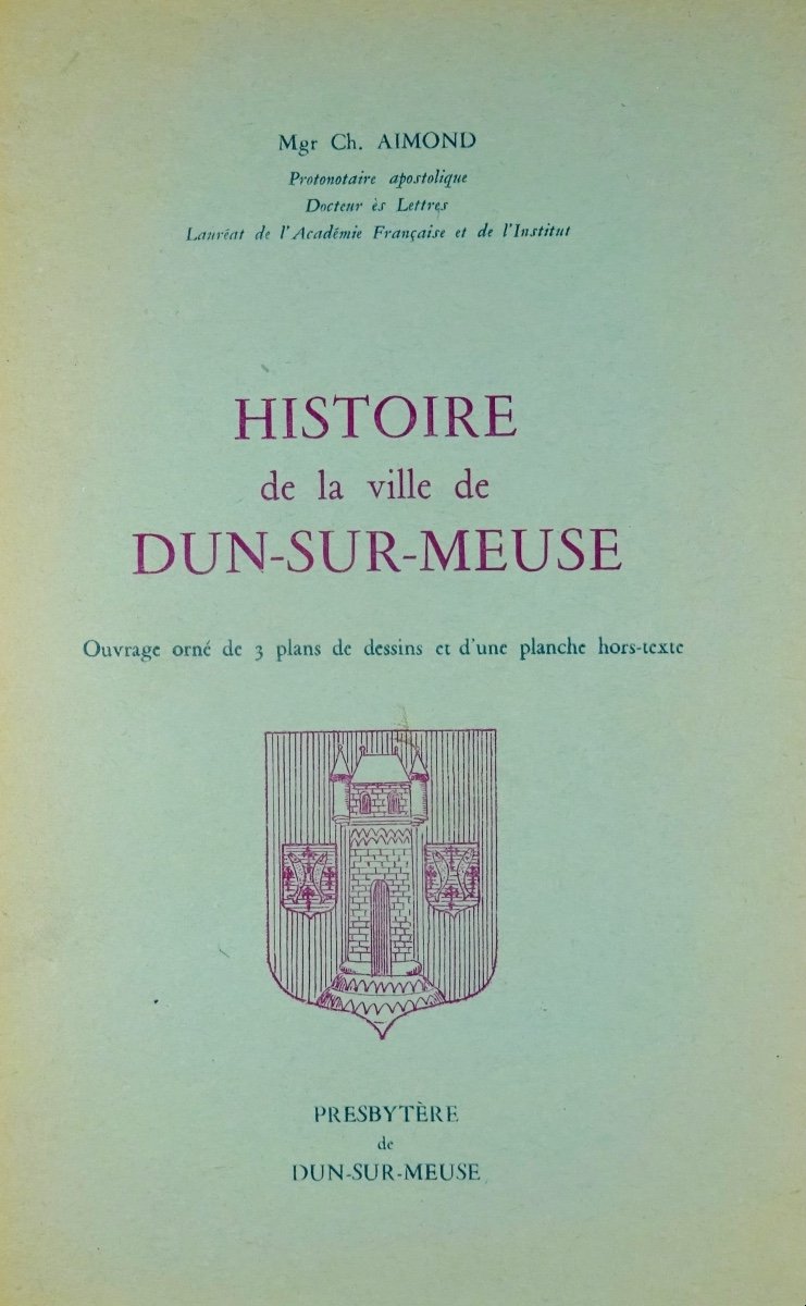 Aimond (charles) - History Of The Town Of Dun-sur-meuse. At The Author's, 1961.