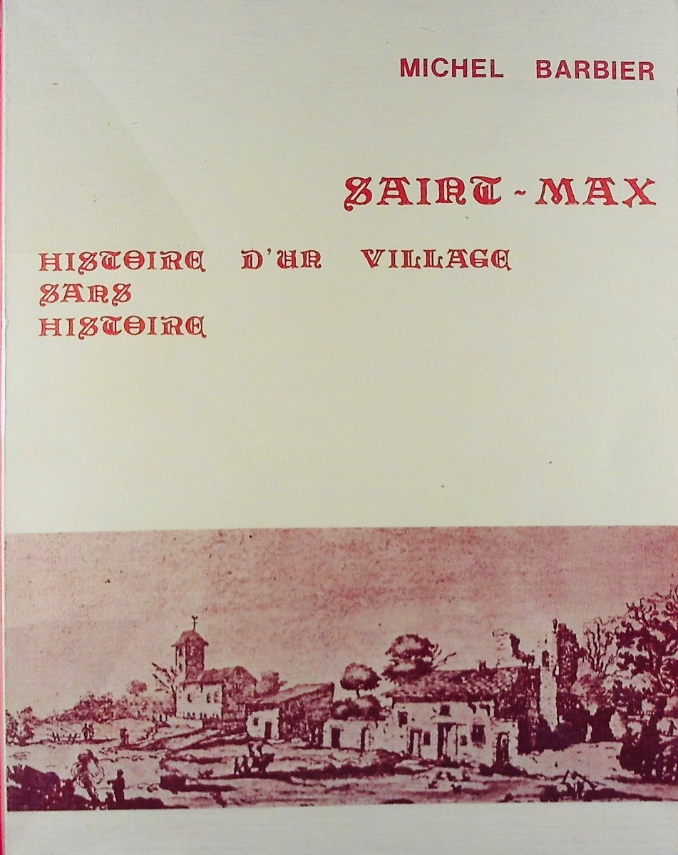 Barbier (michel) - Saint-max: History Of A Village. With The Author, In 1983 And Paperback.