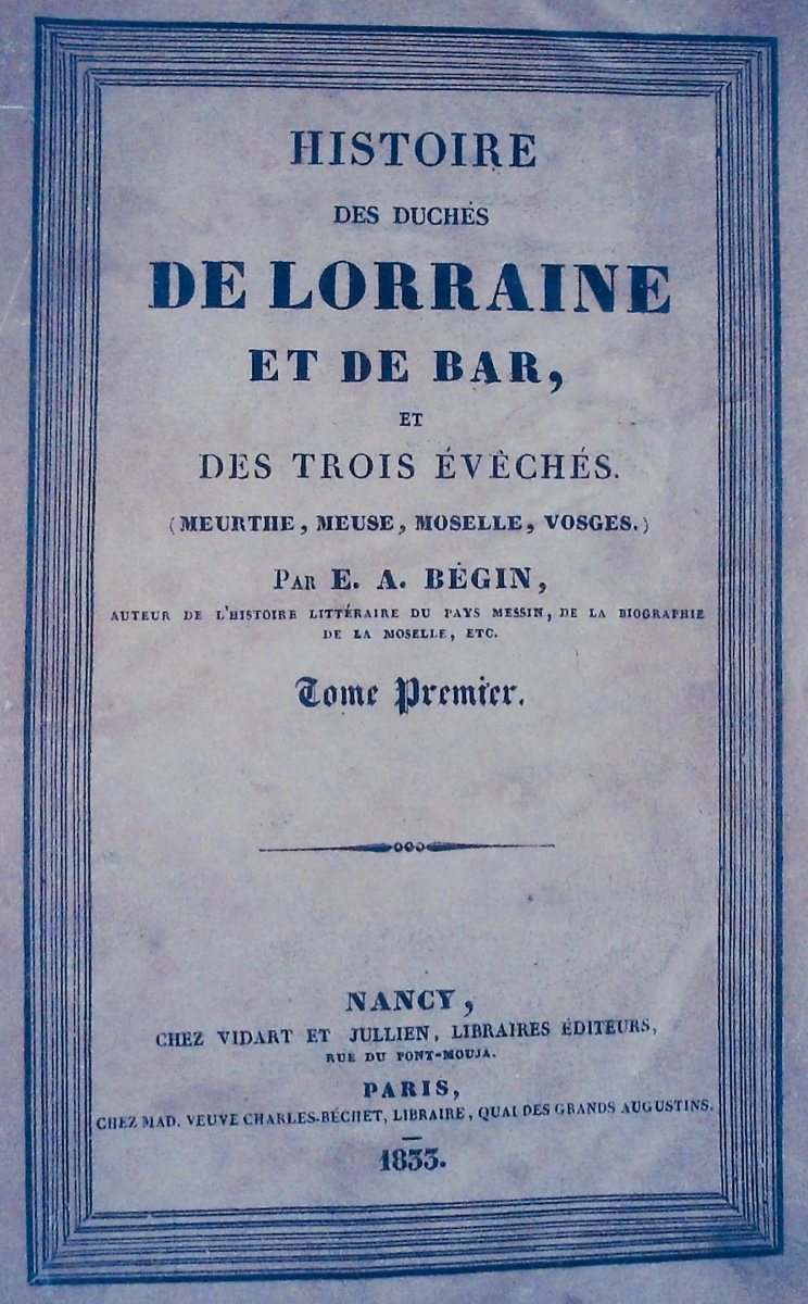 BÉGIN (Emile-Auguste) - Histoire des duchés de Lorraine et de Bar. Vidart et Julien, 1833.