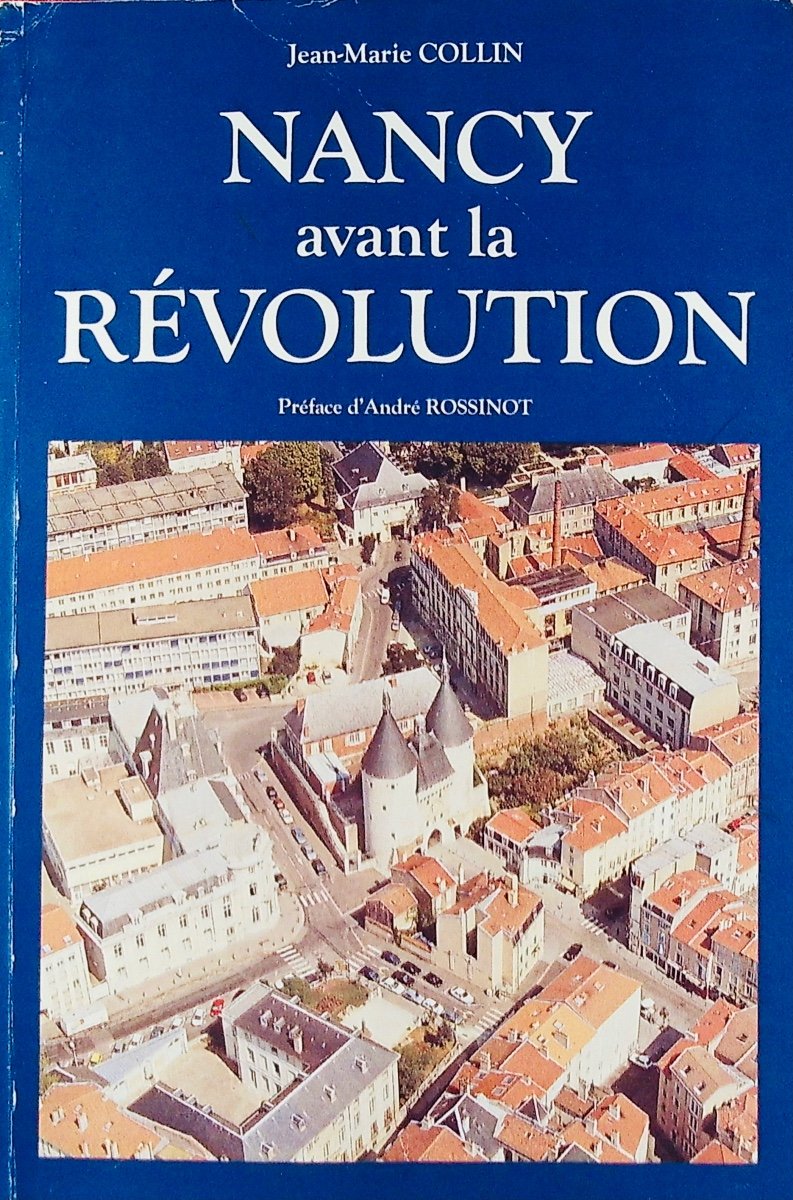 COLLIN (Jean-Marie) - Nancy avant le Révolution. Nancy, Chez l'auteur, 2003, broché.