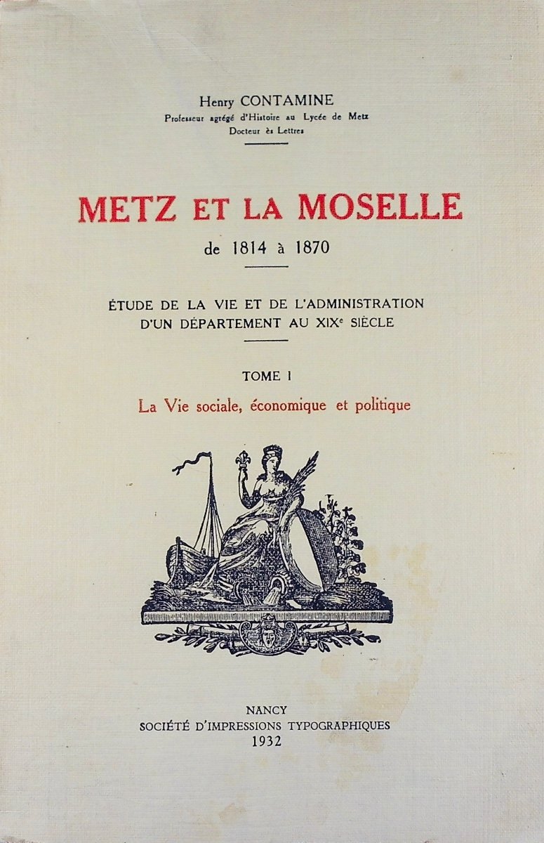 CONTAMINE (Henri) - Metz et la Moselle de 1814 à 1870. Nancy, 1932, 2 volumes.