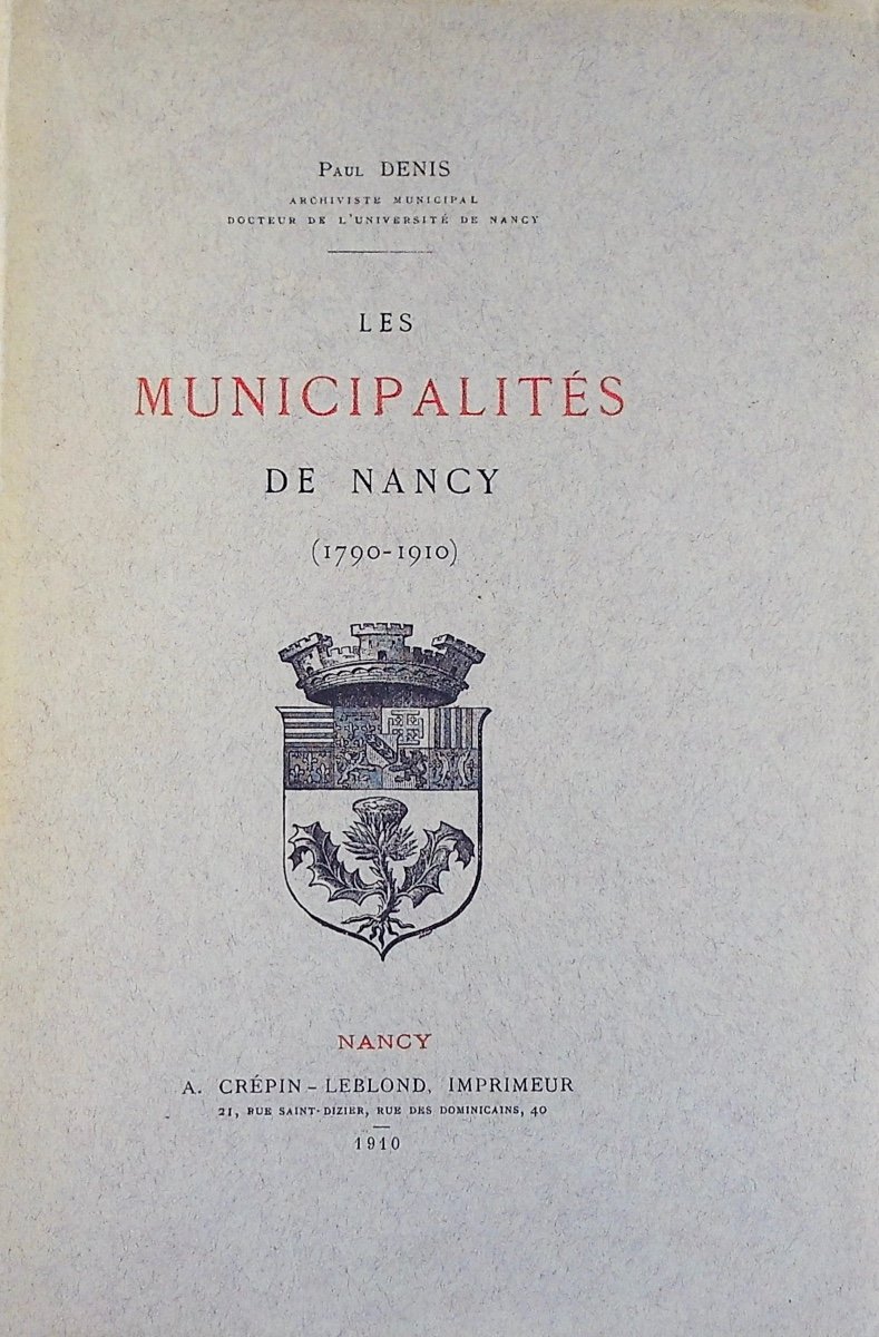 DENIS (Paul) - Les Municipalités de Nancy (1790-1910). A. Crépin-Leblond, Imprimeur, 1910.-photo-2