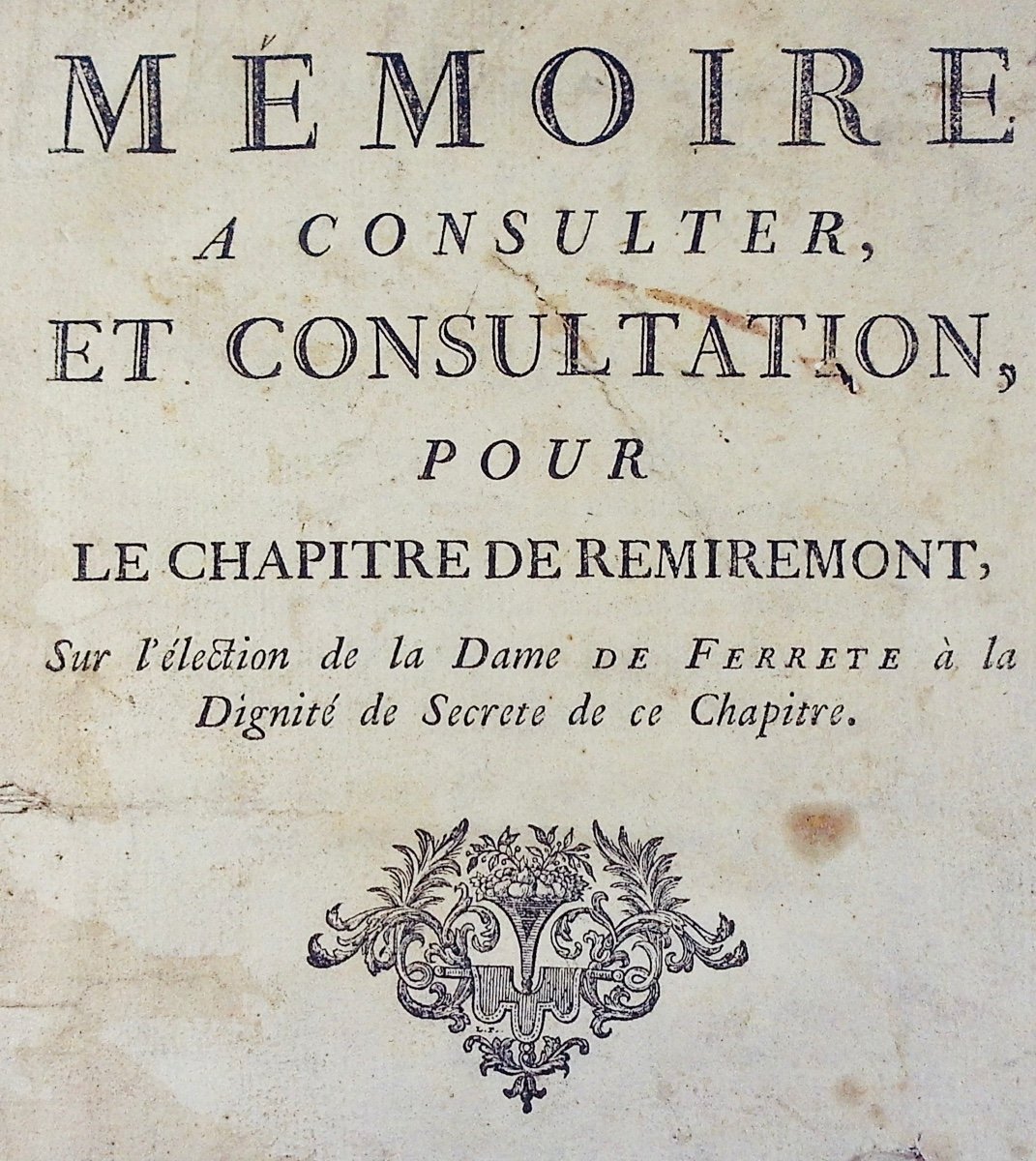 Mémoire à consulter et consultation pour le chapitre de Remiremont, Vosges. 1783, à restaurer.