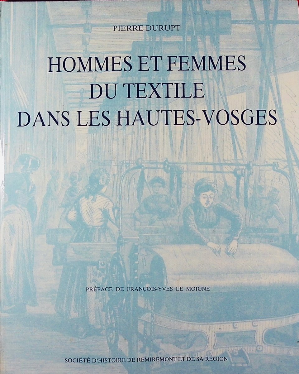 DURUPT (Pierre) - Hommes et femmes du textile dans les Hautes-Vosges. Remiremont, 1988.