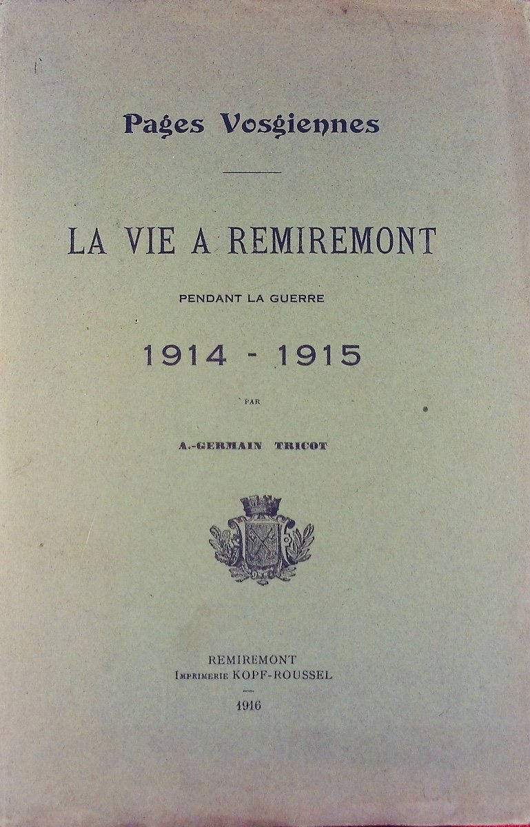 GERMAIN TRICOT (A.) - Pages vosgiennes. La Vie à Remiremont pendant la guerre 1914-1915. 1916.
