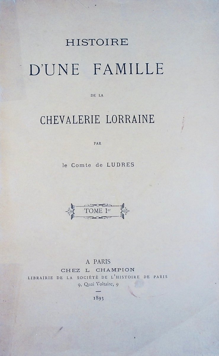 Ludres (count Of) - History Of A Family Of Lorraine Chivalry. Paris, Champion, 1893.