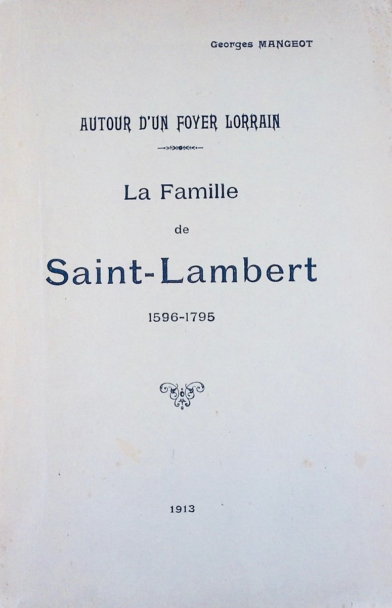 MANGEOT (Georges) - Autour d'un foyer lorrain. La famille de Saint-Lambert 1596-1795. 1913.