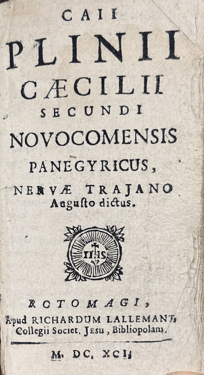 PLINE - C. Plinii Caecilii Secundi Novocomensis panegyricus, nerve Trajano. Rouen, 1692.