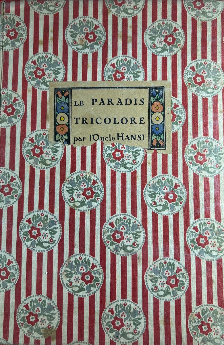 HANSI - Le paradis tricolore. - Petites villes et villages de l'Alsace déjà délivrée. 1918.