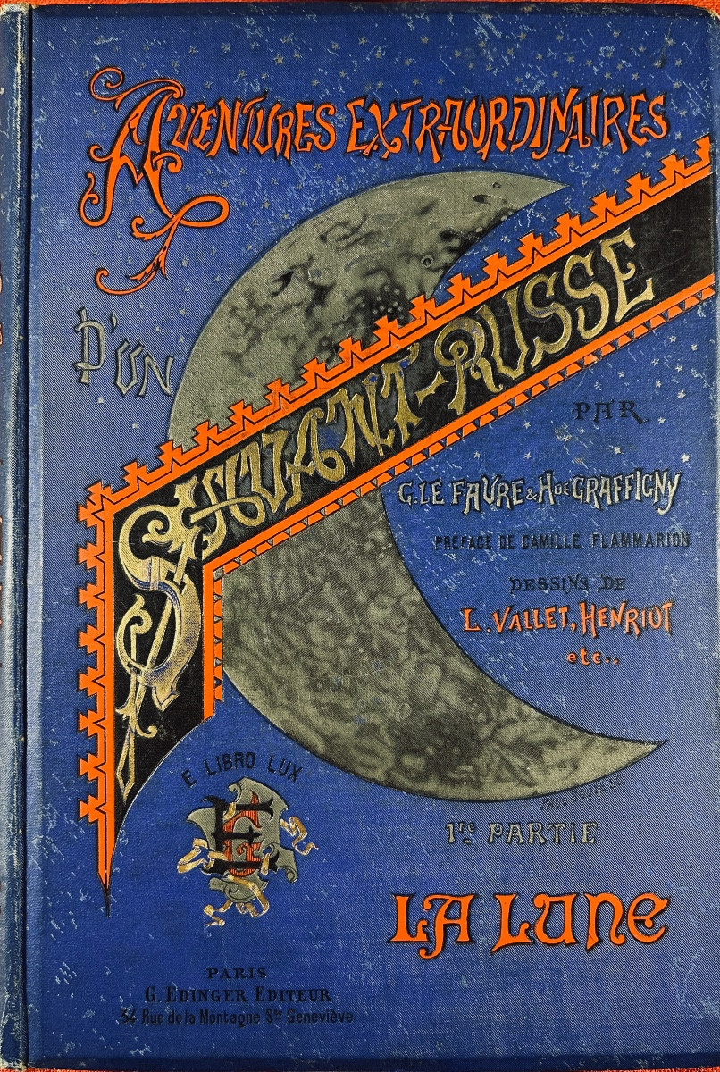 Le Faure & Graffigny - Extraordinary Adventures Of A Russian Scientist. Part 1 The Moon. 1889.