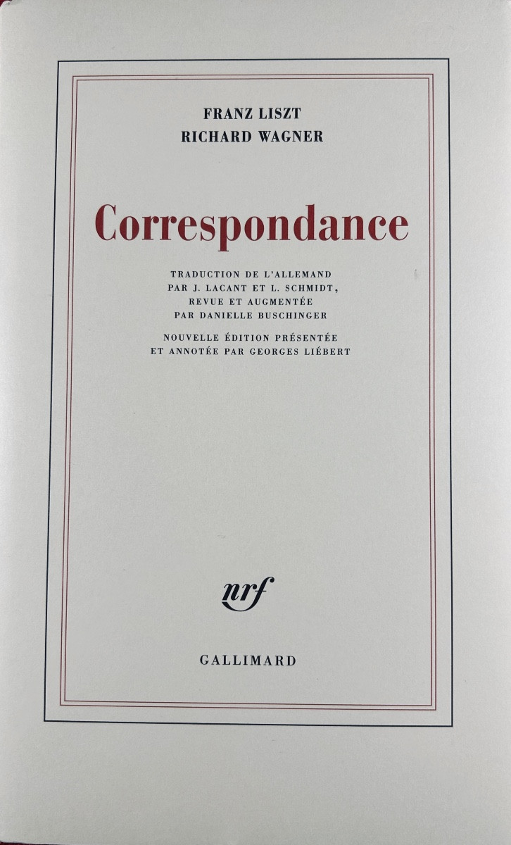 Liszt (franz), Wagner (richard) - Correspondence. Gallimard, 2013, Bound In Dust Jacket.
