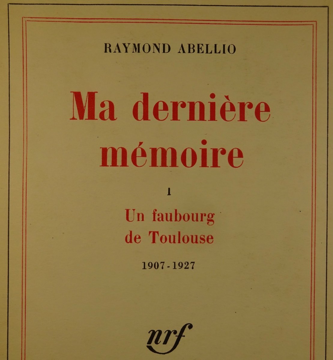 ABELLIO (Raymond) - Ma dernière mémoire. Un faubourg de Toulouse 1907-1927. Édition originale, -photo-1