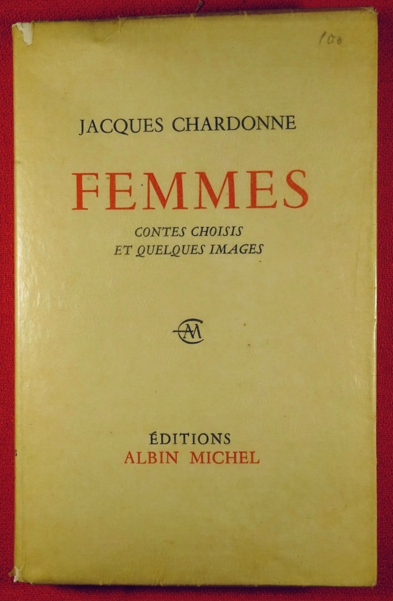 CHARDONNE - Femmes, Contes Choisis Et Quelques Images.  Albin Michel, 1961. Édition Originale.