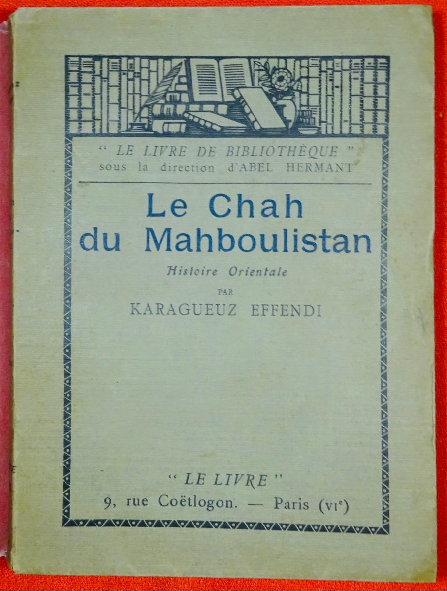 EFFENDI - Le Chah du Mahboulistan.  "Le Livre", 1923. Édition originale.