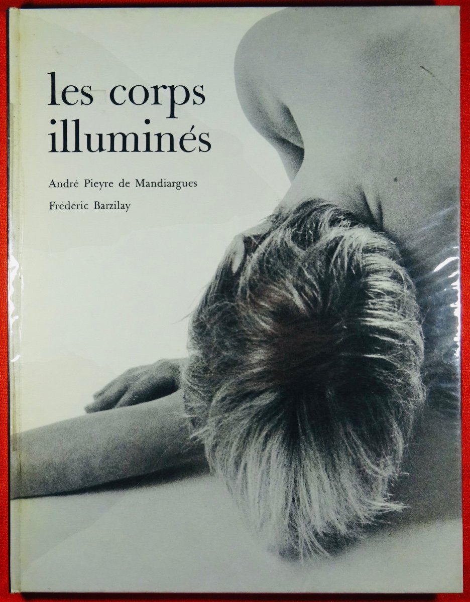PIEYRE DE MANDIARGUES (André), BARZILLAY (Frédéric) - Les Corps illuminés. 1965.