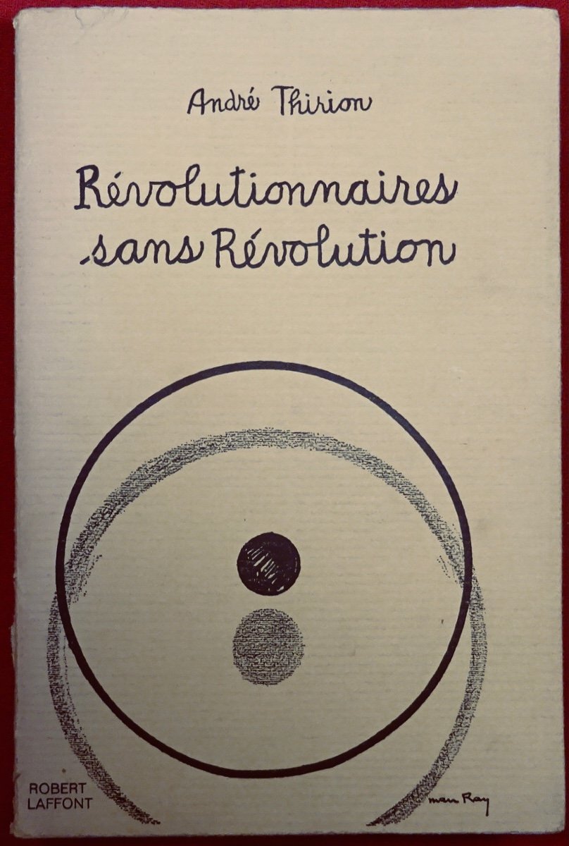 Thirion (andré) - Revolutionaries Without Revolution. Robert Laffont, 1972, Original Edition.