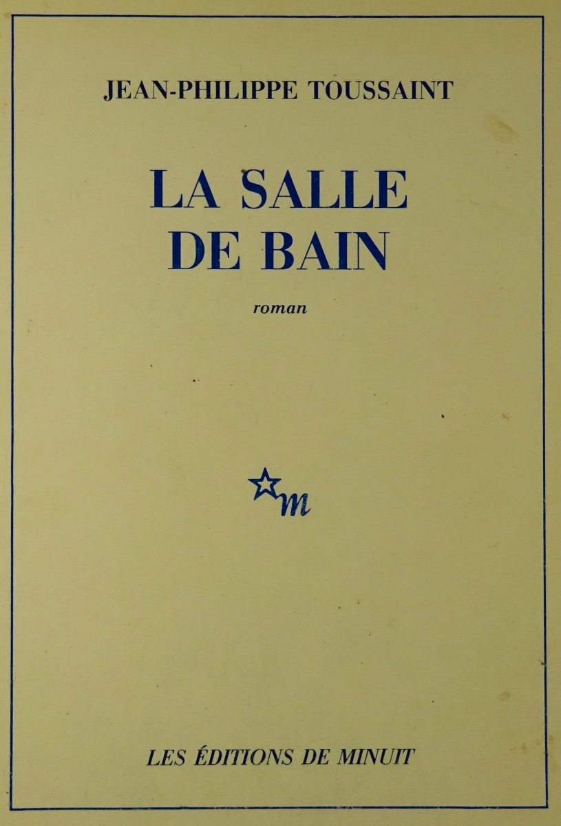 Toussaint (jean-philippe) - The Bathroom. Editions De Minuit, 1985, First Edition.