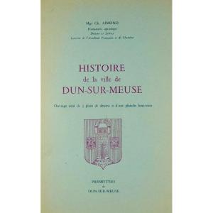 AIMOND (Charles) - Histoire de la ville de Dun-Sur-Meuse. Chez l'auteur, 1961.