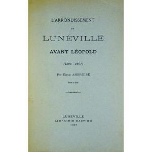 AMBROISE (Émile) - L'arrondissement de Lunéville avant Léopold (1595-1697). 1887.