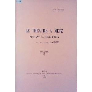 BARBÉ - Le théâtre à Metz pendant la Révolution (1790 - An II) - 1800. Publié en 1928, broché.
