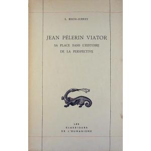 BRION-GUERRY (L.) - Jean Pélerin Viator. Sa place dans l'histoire de la perspective. 1962.