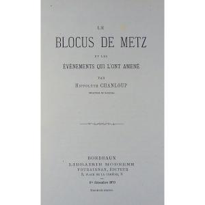 Chanloup (hippolyte) - The Blockade Of Metz And The Events That Led To It. Bordeaux, 1870.