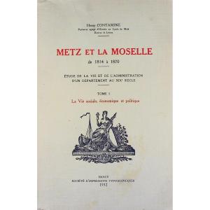 Contamine (henri) - Metz And Moselle From 1814 To 1870. Nancy, 1932, 2 Volumes.