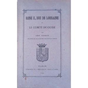 GERMAIN - René II, duc de Lorraine et le comte de Guise. Typographie de Crépin-Leblond, 1888.