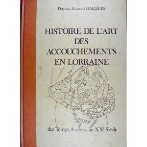 HACQUIN (Dr François) - Histoire de l'art des accouchements en Lorraine. Chez l'auteur, 1979.