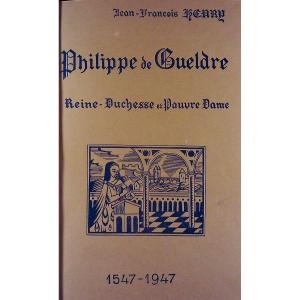 Henry - Philippe De Gueldre, Queen-duchess And Poor Lady. Briey, From The Author, 1947 And Bound