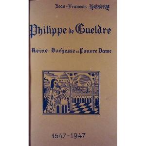 HENRY - Philippe de Gueldre, reine-duchesse et pauvre dame. Briey, chez l'auteur, 1947 et relié