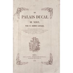 Lepage (henri) - The Ducal Palace Of Nancy. Nancy, Chez A. Lepage, 1852, Paperback.
