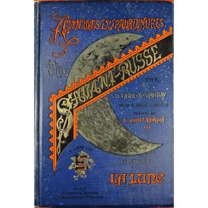 Le Faure & Graffigny - Extraordinary Adventures Of A Russian Scientist. Part 1 The Moon. 1889.
