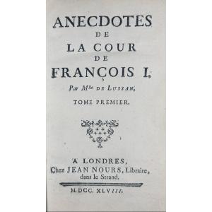 LUSSAN ( Marguerite de) - Anecdotes de la cour de François I. Chez Nourse, 1748, 3 volumes.