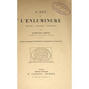 L'art de l'enluminure Métier Histoire Pratique par A. Labitte