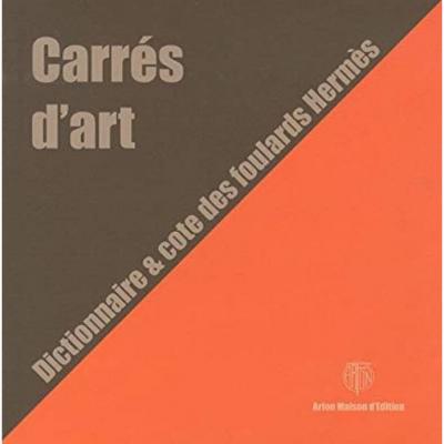 Hermes - Dictionnaire Et Cote Des Foulards Hermes - Carre d'Art Tome 1 (2010)